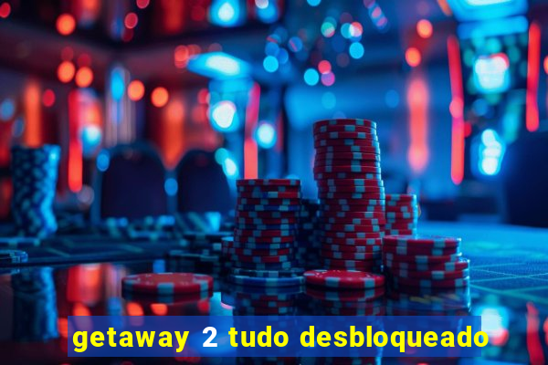 getaway 2 tudo desbloqueado